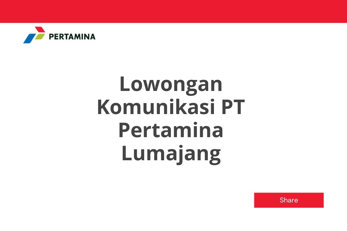 Lowongan Komunikasi PT Pertamina Lumajang