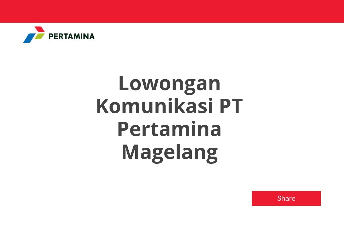 Lowongan Komunikasi PT Pertamina Magelang