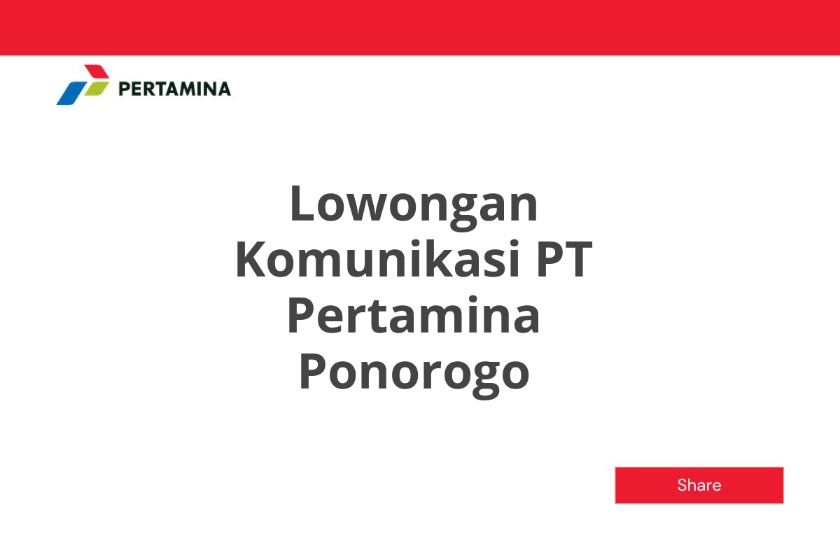 Lowongan Komunikasi PT Pertamina Ponorogo