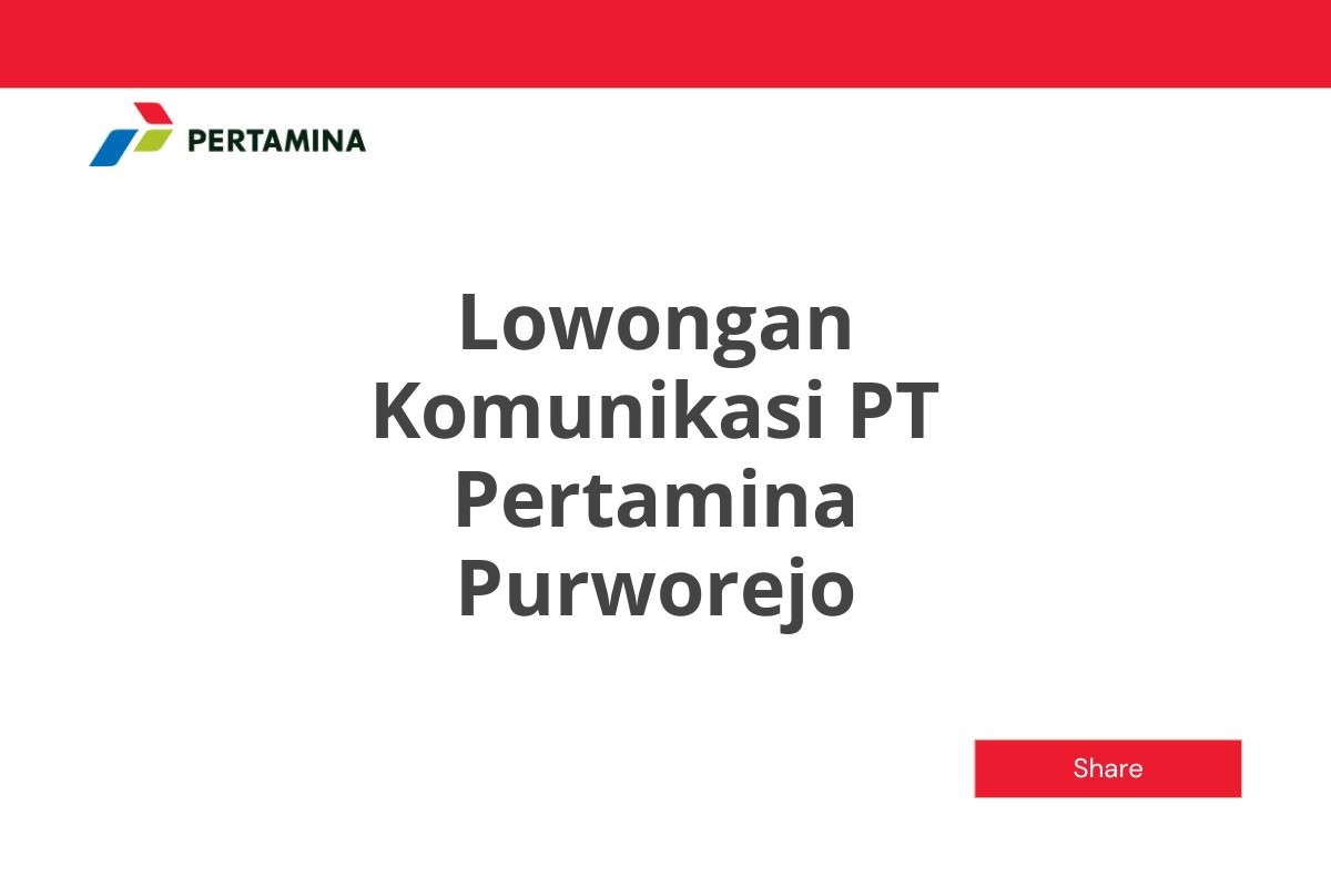 Lowongan Komunikasi PT Pertamina Purworejo