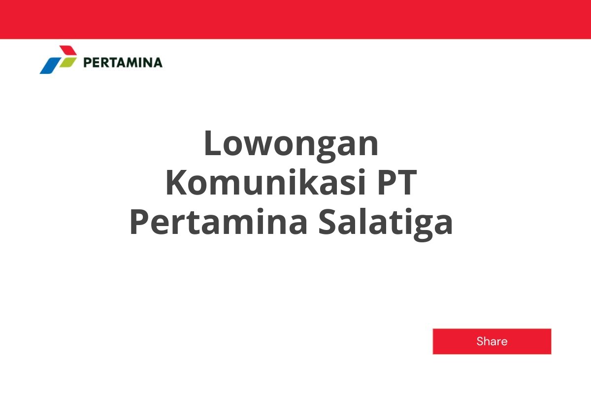 Lowongan Komunikasi PT Pertamina Salatiga