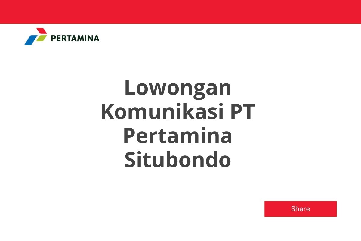 Lowongan Komunikasi PT Pertamina Situbondo