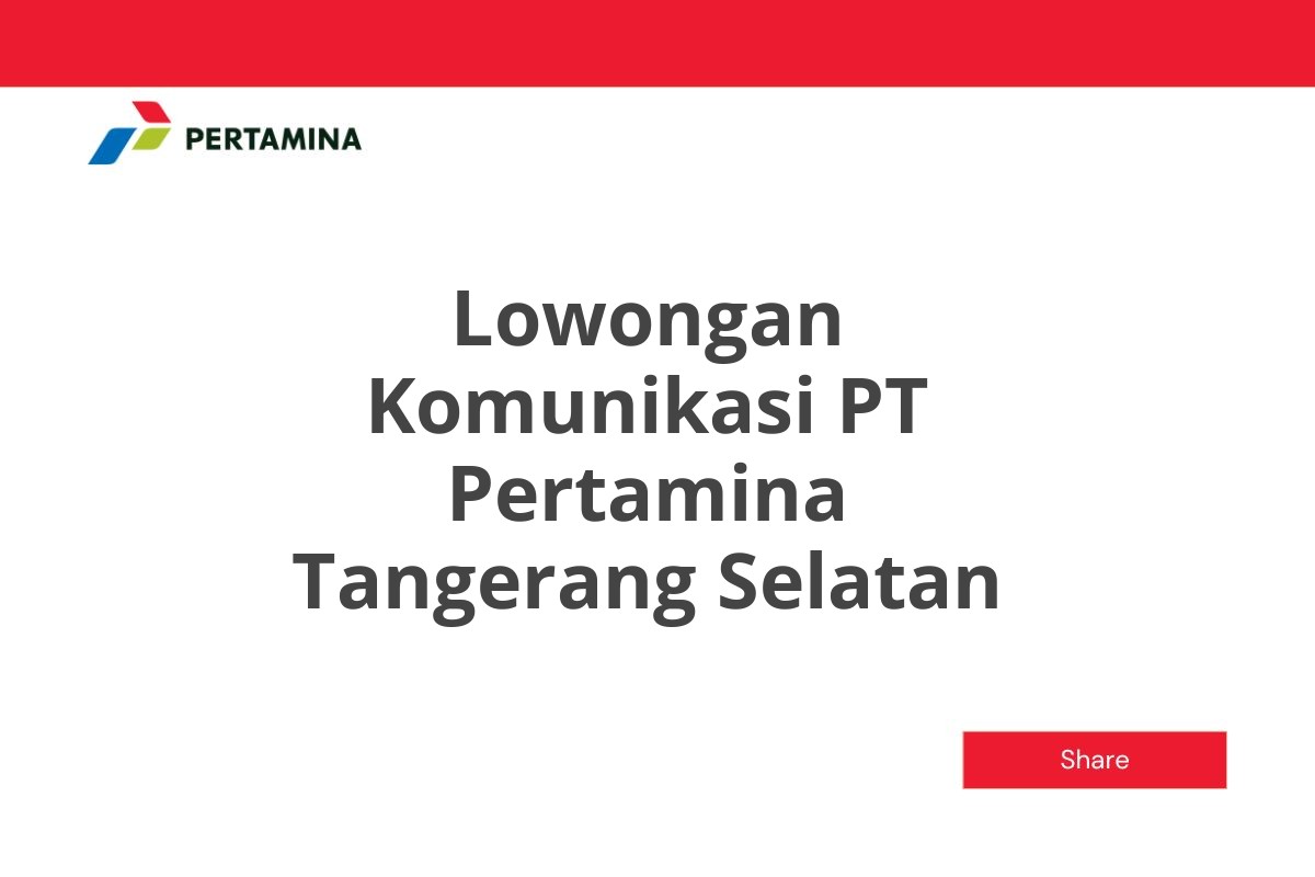 Lowongan Komunikasi PT Pertamina Tangerang Selatan