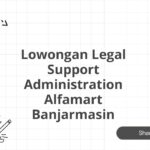Lowongan Legal Support Administration Alfamart Banjarmasin