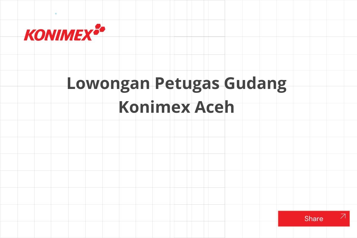 Lowongan Petugas Gudang Konimex Aceh