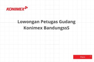 Lowongan Petugas Gudang Konimex BandungssS