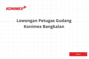 Lowongan Petugas Gudang Konimex Bangkalan