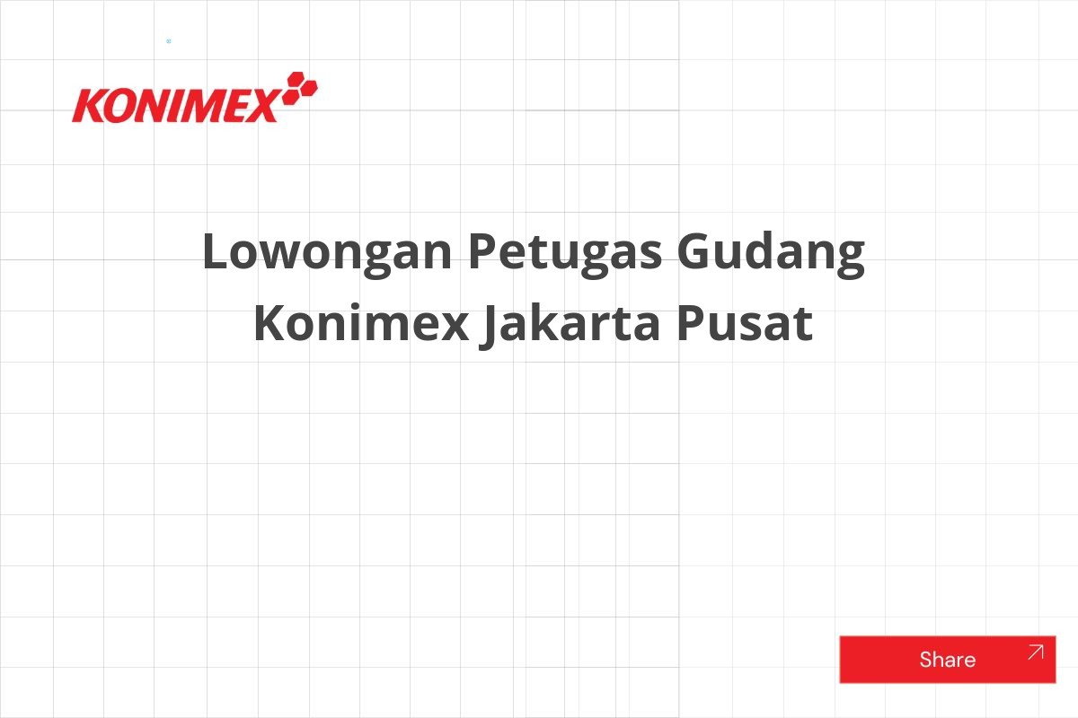 Lowongan Petugas Gudang Konimex Jakarta Pusat