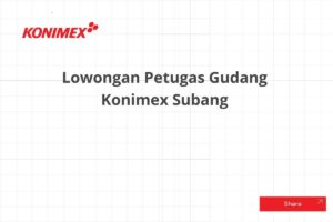 Lowongan Petugas Gudang Konimex Subang