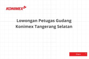 Lowongan Petugas Gudang Konimex Tangerang Selatan