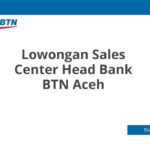 Lowongan Sales Center Head Bank BTN Aceh
