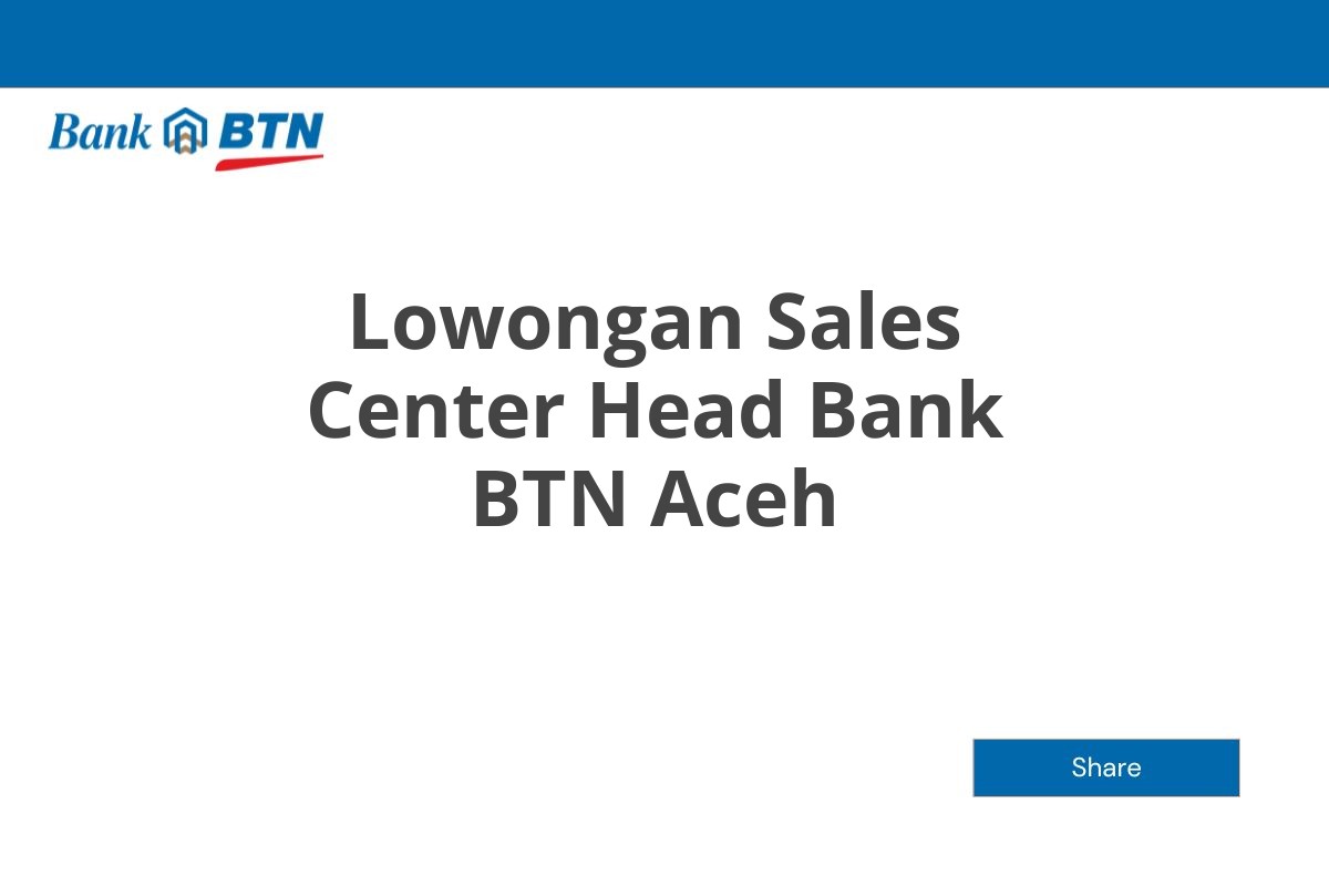 Lowongan Sales Center Head Bank BTN Aceh