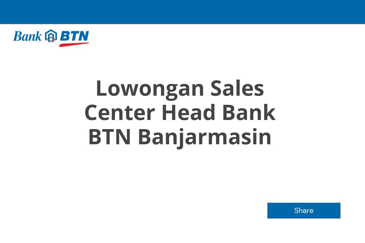 Lowongan Sales Center Head Bank BTN Banjarmasin