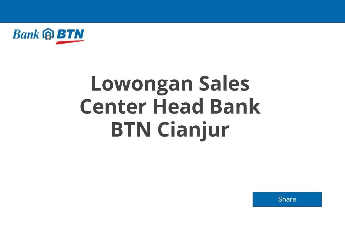 Lowongan Sales Center Head Bank BTN Cianjur