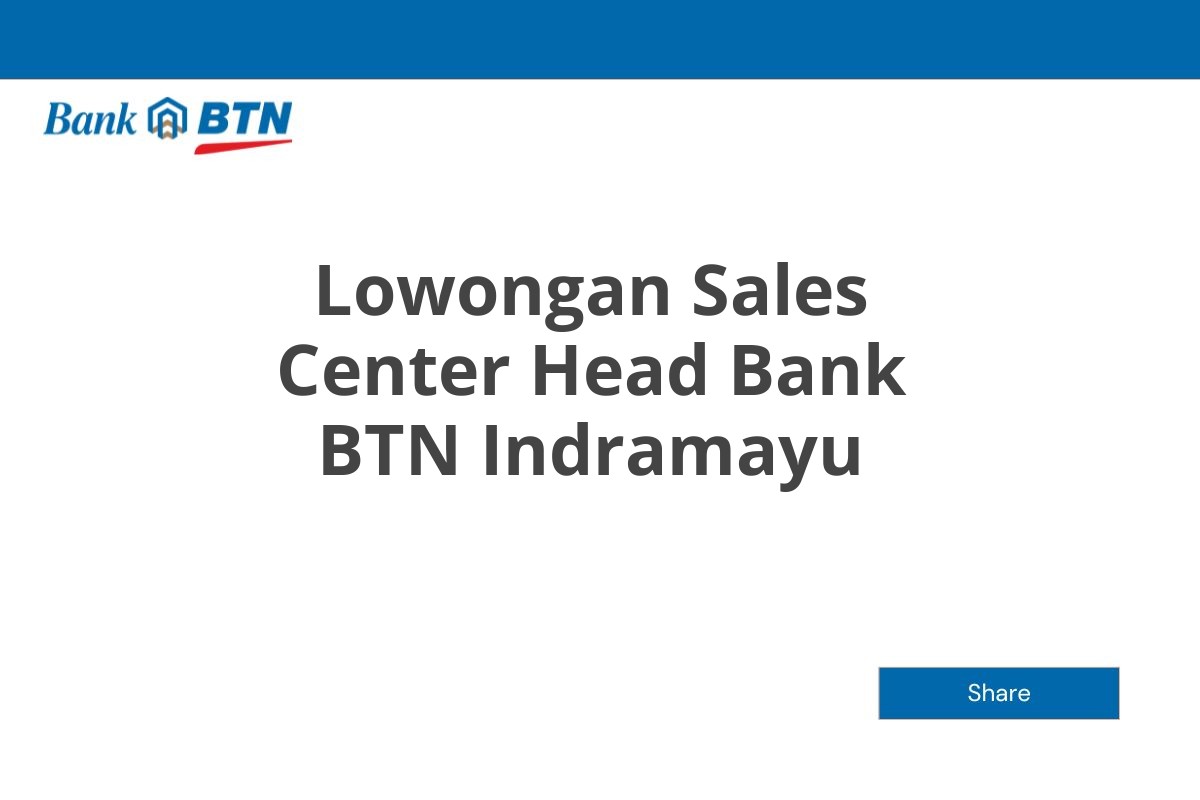 Lowongan Sales Center Head Bank BTN Indramayu