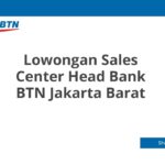 Lowongan Sales Center Head Bank BTN Jakarta Barat