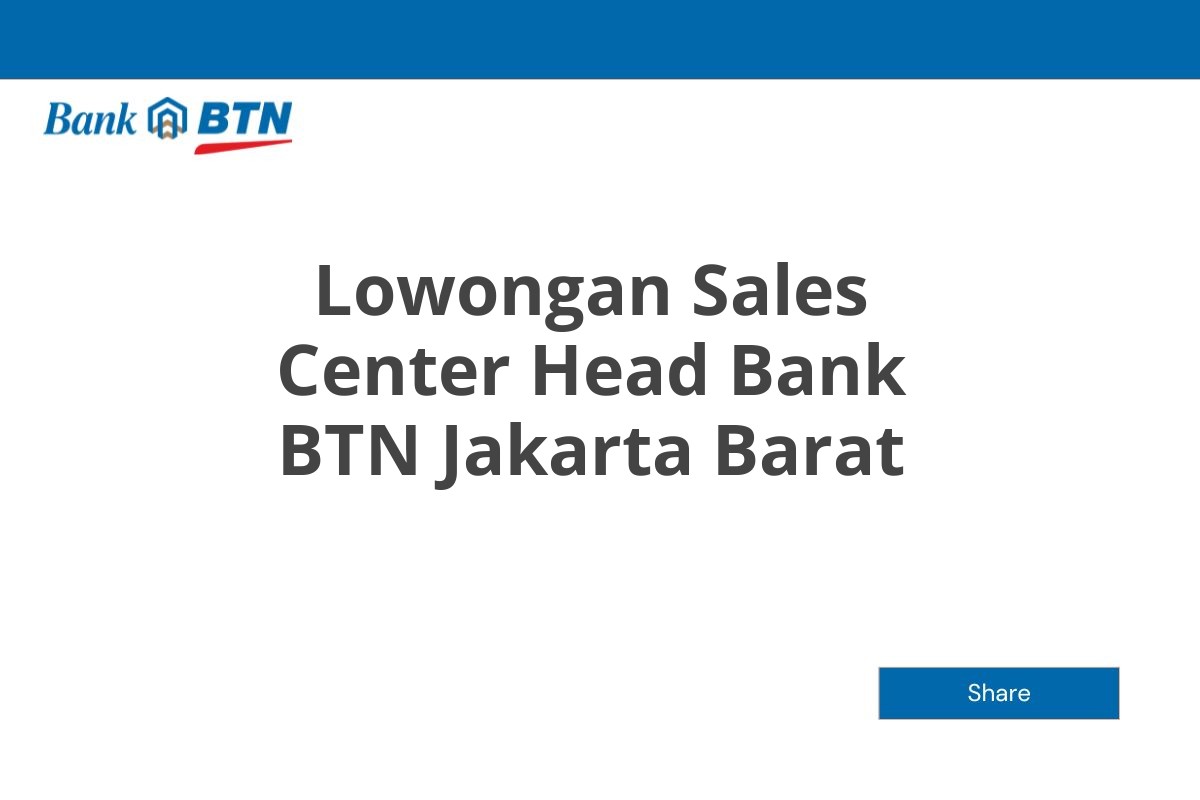 Lowongan Sales Center Head Bank BTN Jakarta Barat