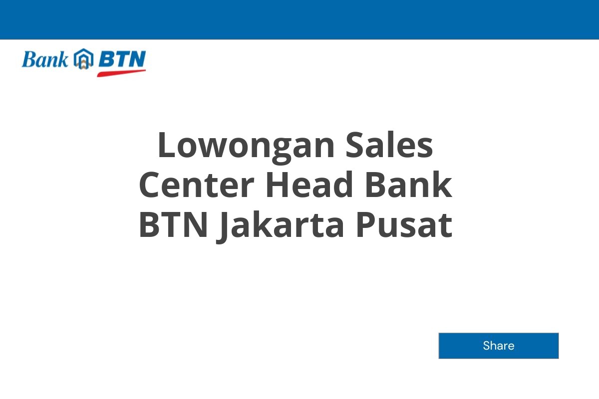 Lowongan Sales Center Head Bank BTN Jakarta Pusat