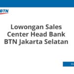 Lowongan Sales Center Head Bank BTN Jakarta Selatan