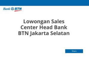 Lowongan Sales Center Head Bank BTN Jakarta Selatan