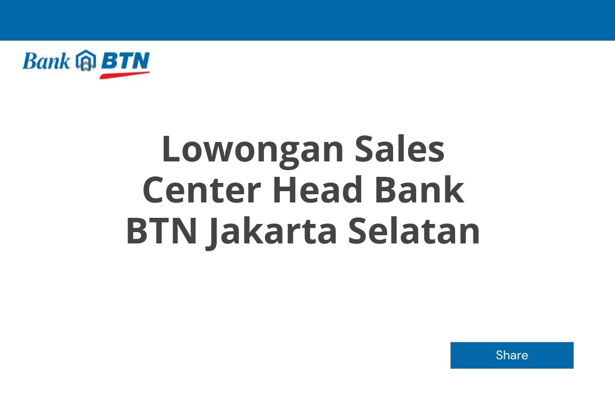 Lowongan Sales Center Head Bank BTN Jakarta Selatan
