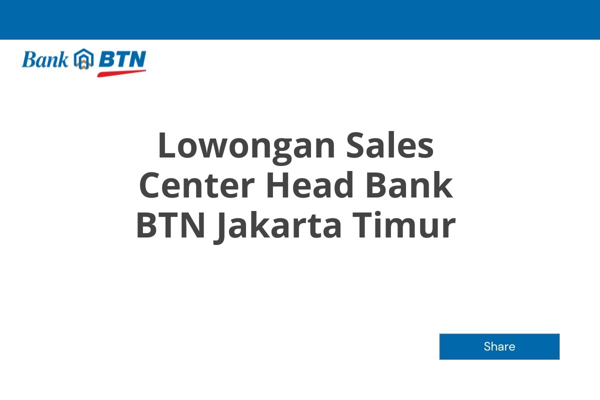 Lowongan Sales Center Head Bank BTN Jakarta Timur