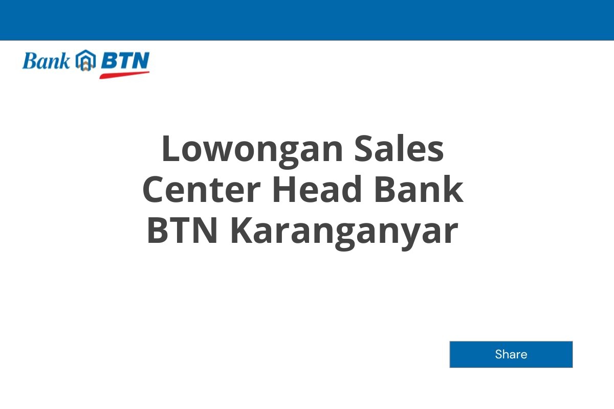 Lowongan Sales Center Head Bank BTN Karanganyar