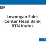 Lowongan Sales Center Head Bank BTN Kudus