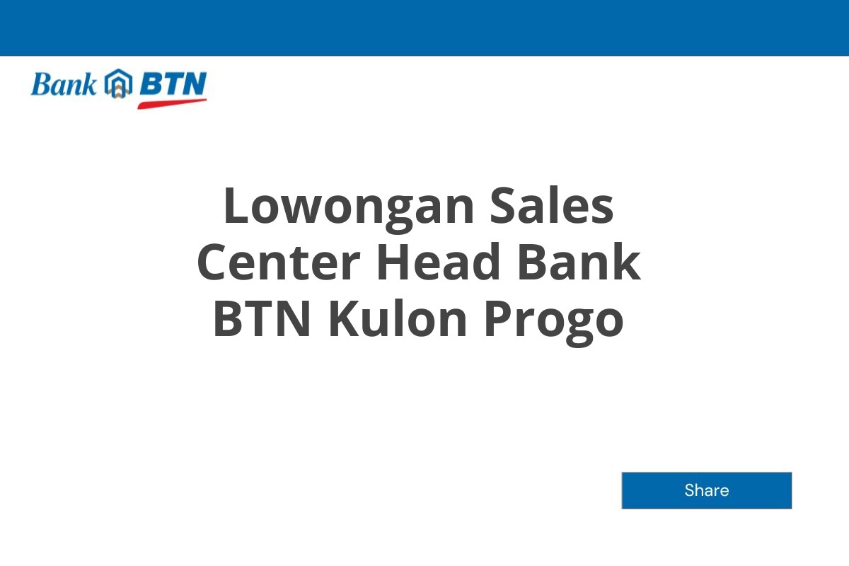 Lowongan Sales Center Head Bank BTN Kulon Progo