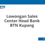 Lowongan Sales Center Head Bank BTN Kupang