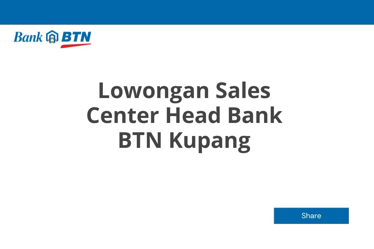 Lowongan Sales Center Head Bank BTN Kupang