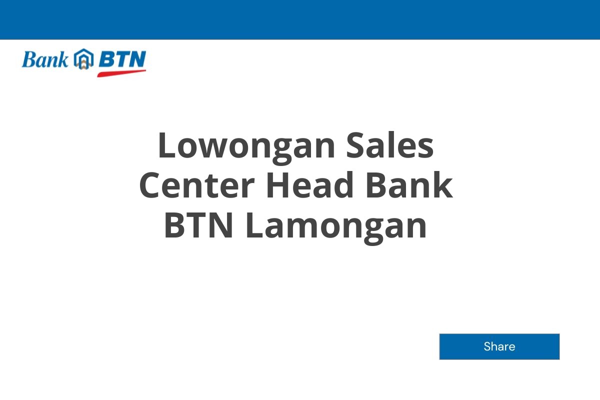 Lowongan Sales Center Head Bank BTN Lamongan