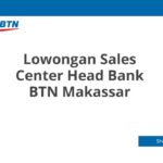 Lowongan Sales Center Head Bank BTN Makassar