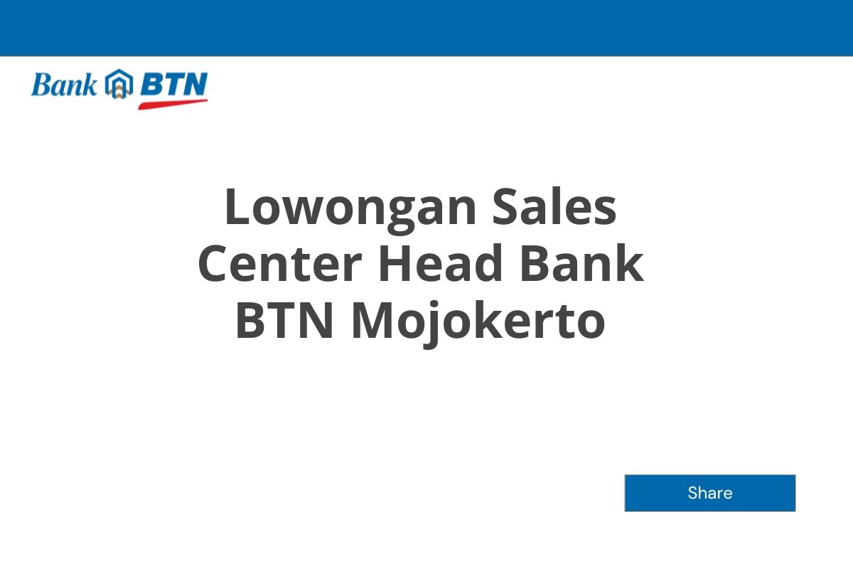 Lowongan Sales Center Head Bank BTN Mojokerto