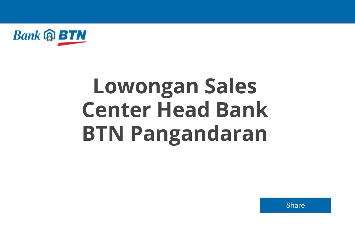 Lowongan Sales Center Head Bank BTN Pangandaran