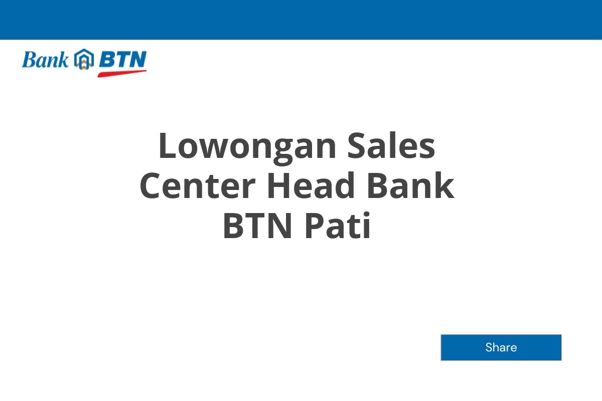 Lowongan Sales Center Head Bank BTN Pati