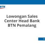 Lowongan Sales Center Head Bank BTN Pemalang