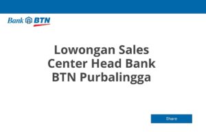 Lowongan Sales Center Head Bank BTN Purbalingga