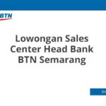 Lowongan Sales Center Head Bank BTN Semarang