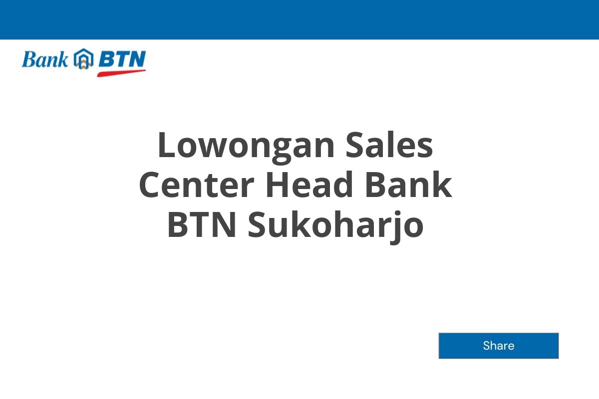 Lowongan Sales Center Head Bank BTN Sukoharjo