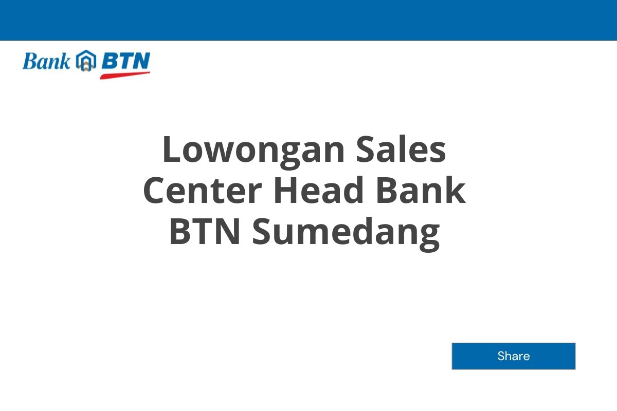 Lowongan Sales Center Head Bank BTN Sumedang