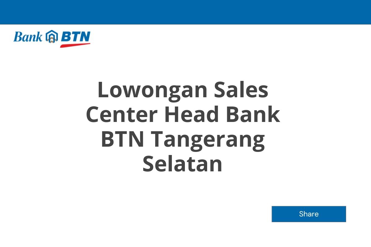 Lowongan Sales Center Head Bank BTN Tangerang Selatan