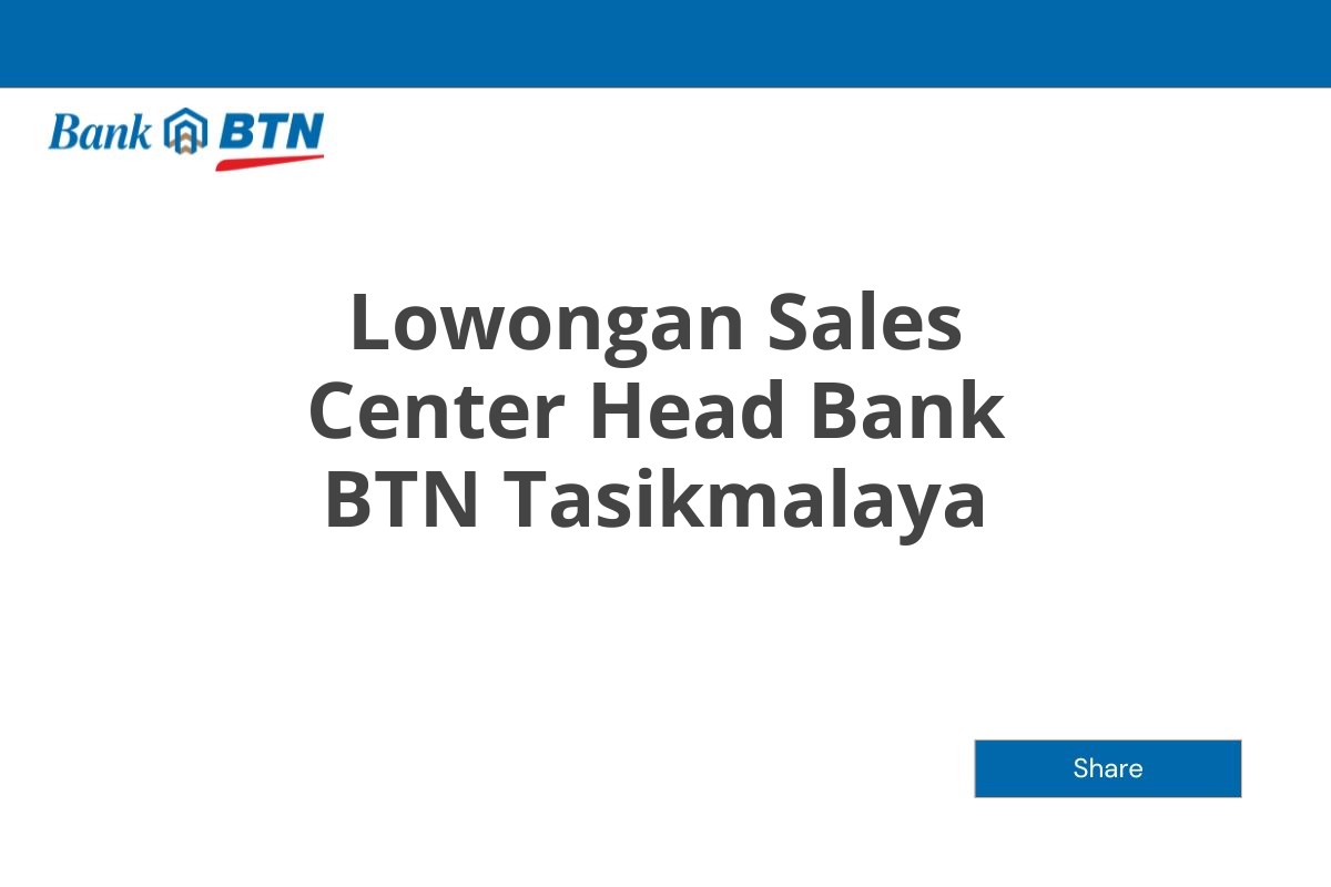 Lowongan Sales Center Head Bank BTN Tasikmalaya