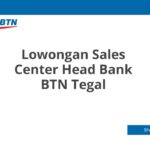 Lowongan Sales Center Head Bank BTN Tegal