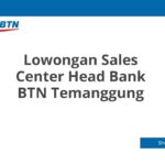 Lowongan Sales Center Head Bank BTN Temanggung