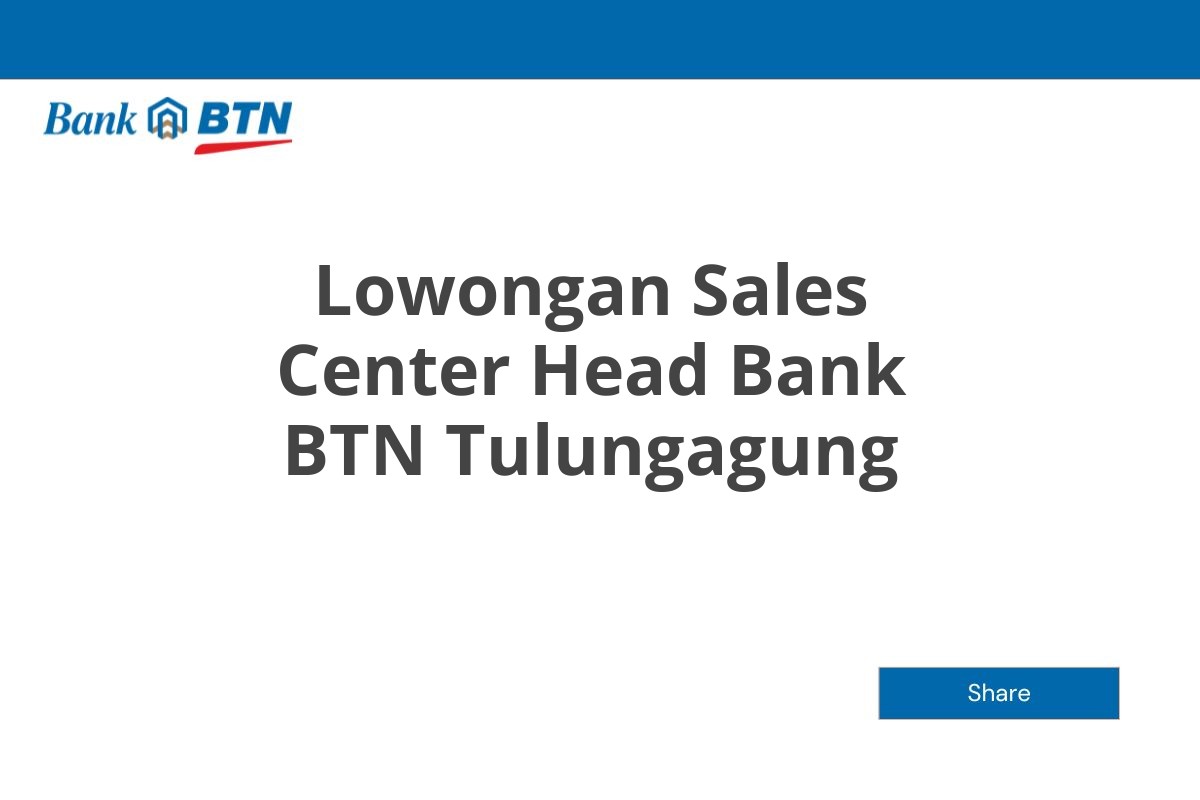 Lowongan Sales Center Head Bank BTN Tulungagung