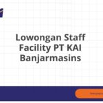 Lowongan Staff Facility PT KAI Banjarmasins