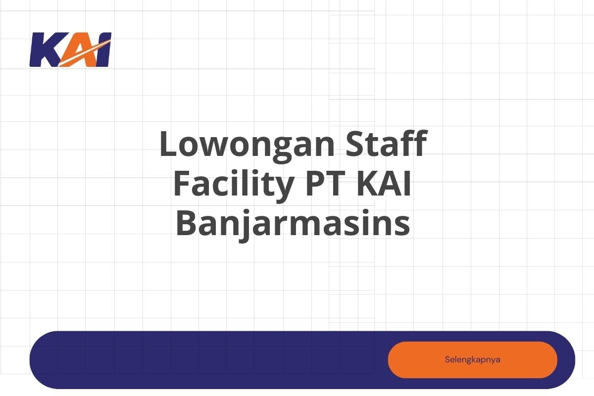 Lowongan Staff Facility PT KAI Banjarmasins