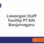 Lowongan Staff Facility PT KAI Banjarnegara