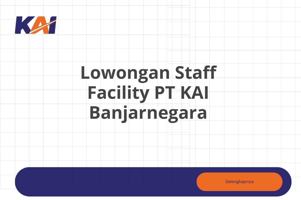 Lowongan Staff Facility PT KAI Banjarnegara